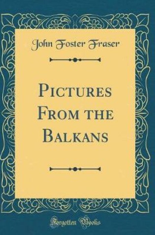 Cover of Pictures from the Balkans (Classic Reprint)