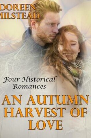 Cover of An Autumn Harvest of Love: Four Historical Romances