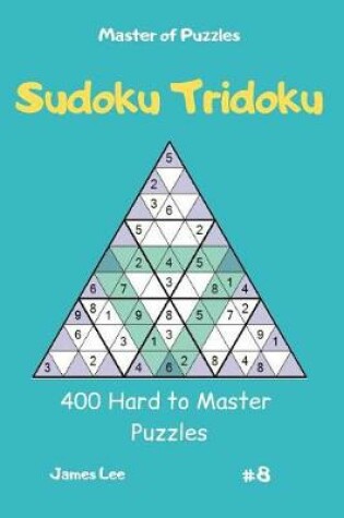 Cover of Master of Puzzles - Sudoku Tridoku 400 Hard to Master Puzzles Vol.8