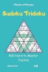 Book cover for Master of Puzzles - Sudoku Tridoku 400 Hard to Master Puzzles Vol.8