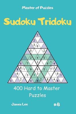 Cover of Master of Puzzles - Sudoku Tridoku 400 Hard to Master Puzzles Vol.8