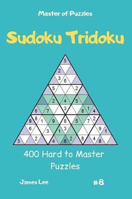 Book cover for Master of Puzzles - Sudoku Tridoku 400 Hard to Master Puzzles Vol.8