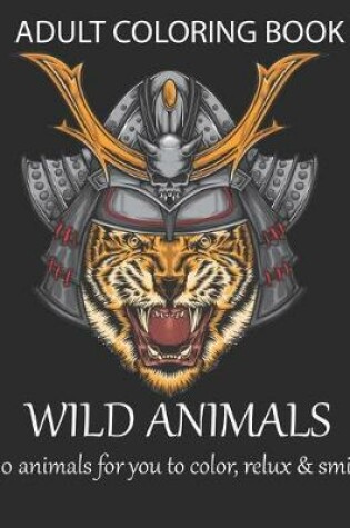 Cover of Adult coloring book wild animals 50 animals for you to color, relux & smile