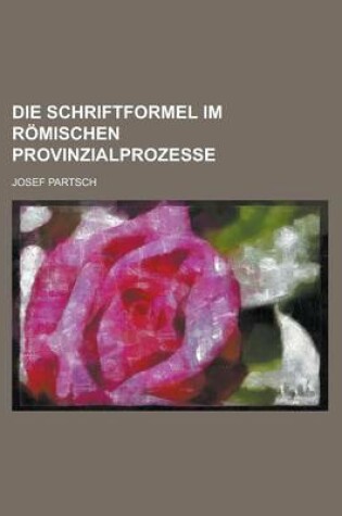 Cover of Die Schriftformel Im Romischen Provinzialprozesse