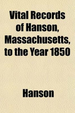 Cover of Vital Records of Hanson, Massachusetts, to the Year 1850