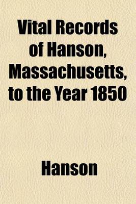 Book cover for Vital Records of Hanson, Massachusetts, to the Year 1850