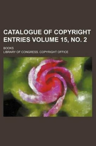 Cover of Catalogue of Copyright Entries Volume 15, No. 2; Books