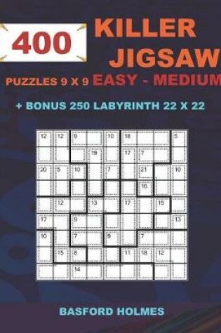 Cover of 400 KILLER JIGSAW puzzles 9 x 9 EASY - MEDIUM + BONUS 250 LABYRINTH 22 x 22