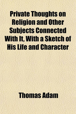 Book cover for Private Thoughts on Religion and Other Subjects Connected with It, with a Sketch of His Life and Character