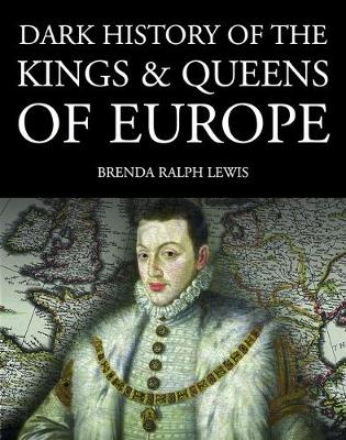 Cover of Dark History of the Kings & Queens of Europe