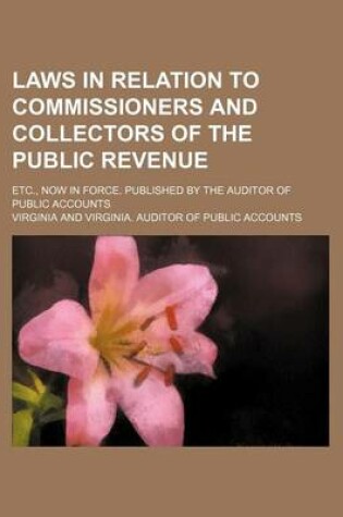 Cover of Laws in Relation to Commissioners and Collectors of the Public Revenue; Etc., Now in Force. Published by the Auditor of Public Accounts