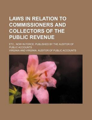 Book cover for Laws in Relation to Commissioners and Collectors of the Public Revenue; Etc., Now in Force. Published by the Auditor of Public Accounts