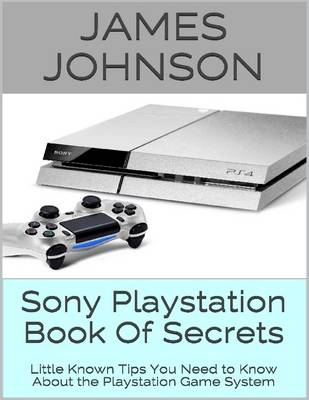 Book cover for Sony Playstation Book of Secrets: Little Known Tips You Need to Know About the Playstation Game System