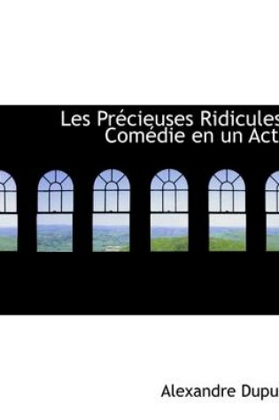Cover of Les PR Cieuses Ridicules. Com Die En Un Acte