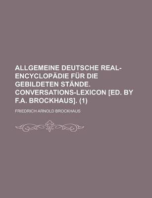 Book cover for Allgemeine Deutsche Real-Encyclopadie Fur Die Gebildeten Stande. Conversations-Lexicon [Ed. by F.A. Brockhaus] (1)