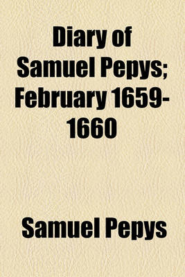 Book cover for Diary of Samuel Pepys; February 1659-1660