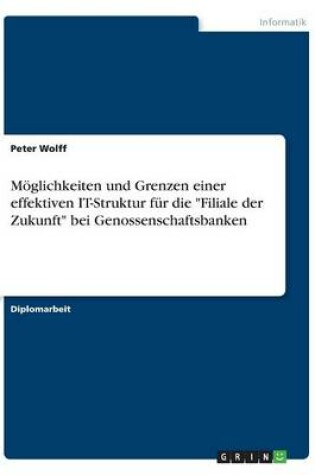 Cover of Moeglichkeiten und Grenzen einer effektiven IT-Struktur fur die Filiale der Zukunft bei Genossenschaftsbanken