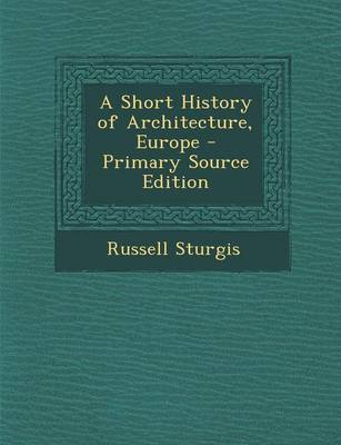 Book cover for A Short History of Architecture, Europe - Primary Source Edition