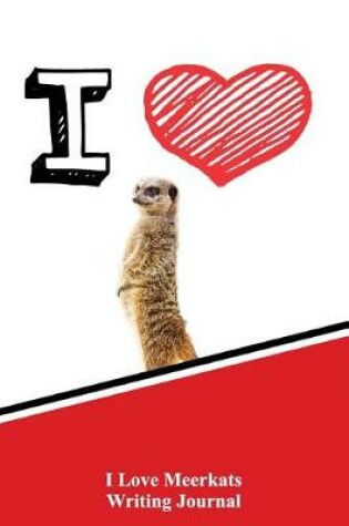 Cover of I Love Meerkats Writing Journal