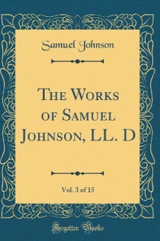 Cover of The Works of Samuel Johnson, LL. D, Vol. 3 of 15 (Classic Reprint)