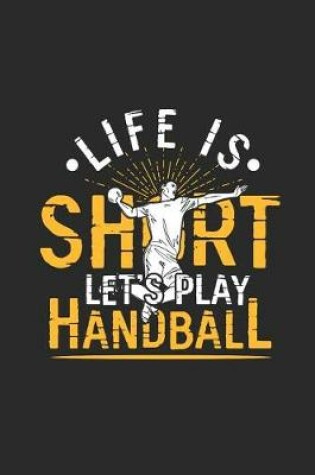 Cover of Life Is Short Let's Play Handball