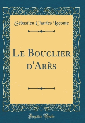 Book cover for Le Bouclier d'Arès (Classic Reprint)