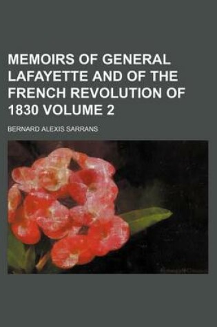 Cover of Memoirs of General Lafayette and of the French Revolution of 1830 Volume 2