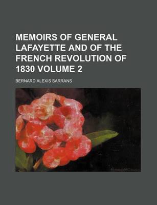 Book cover for Memoirs of General Lafayette and of the French Revolution of 1830 Volume 2