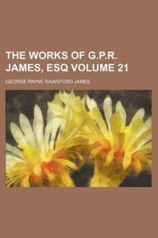 Cover of The Works of G.P.R. James, Esq Volume 21