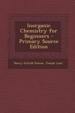 Cover of Inorganic Chemistry for Beginners - Primary Source Edition