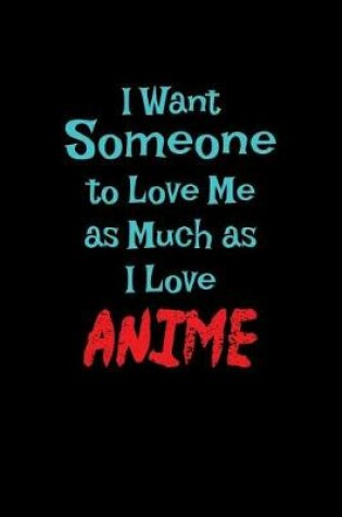 Cover of I Want Someone To Love Me As Much As I Love Anime