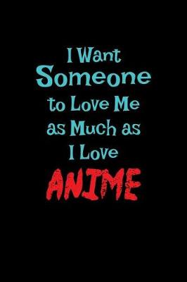 Book cover for I Want Someone To Love Me As Much As I Love Anime