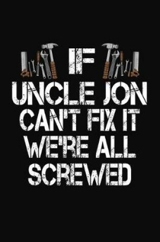 Cover of If Uncle Jon Can't Fix We're All Screwed