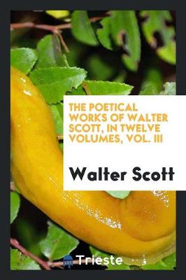 Book cover for The Poetical Works of Walter Scott, in Twelve Volumes, Vol. III