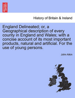 Book cover for England Delineated; Or, a Geographical Description of Every County in England and Wales; With a Concise Account of Its Most Important Products, Natural and Artificial. for the Use of Young Persons. Fourth Edition.