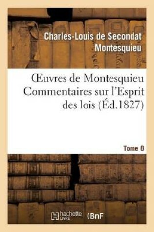 Cover of Oeuvres de Montesquieu. T8 Commentaires Sur l'Esprit Des Lois