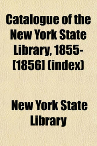 Cover of Catalogue of the New York State Library, 1855-[1856] (Index)