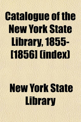 Book cover for Catalogue of the New York State Library, 1855-[1856] (Index)