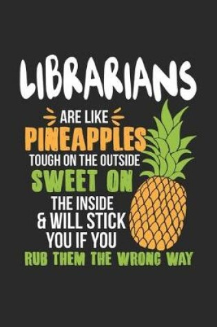 Cover of Librarians Are Like Pineapples. Tough On The Outside Sweet On The Inside