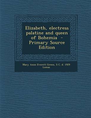 Book cover for Elizabeth, Electress Palatine and Queen of Bohemia - Primary Source Edition