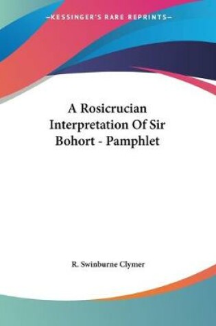 Cover of A Rosicrucian Interpretation Of Sir Bohort - Pamphlet