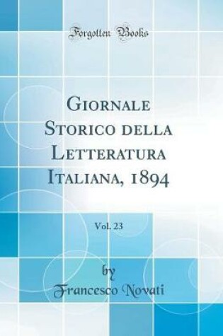 Cover of Giornale Storico della Letteratura Italiana, 1894, Vol. 23 (Classic Reprint)