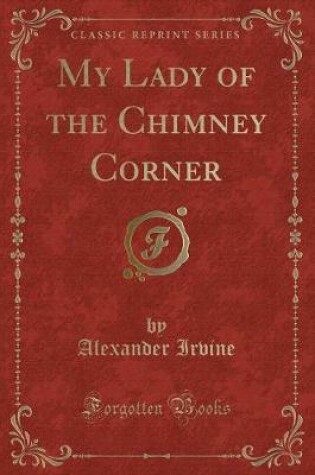 Cover of My Lady of the Chimney Corner (Classic Reprint)