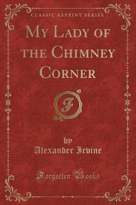 Book cover for My Lady of the Chimney Corner (Classic Reprint)