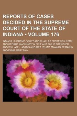 Cover of Reports of Cases Decided in the Supreme Court of the State of Indiana (Volume 176)