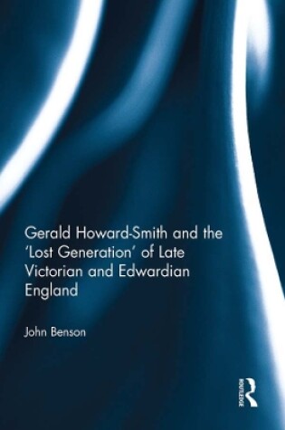 Cover of Gerald Howard-Smith and the ‘Lost Generation’ of Late Victorian and Edwardian England