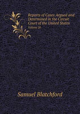 Book cover for Reports of Cases Argued and Determined in the Circuit Court of the United States Volume 20