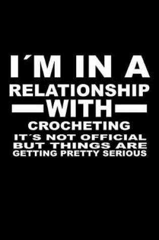 Cover of I'm In A Relationship with CROCHETING It's not Official But Things Are Getting Pretty Serious