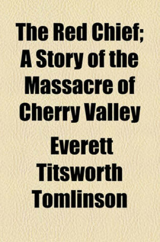 Cover of The Red Chief; A Story of the Massacre of Cherry Valley