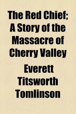 Book cover for The Red Chief; A Story of the Massacre of Cherry Valley